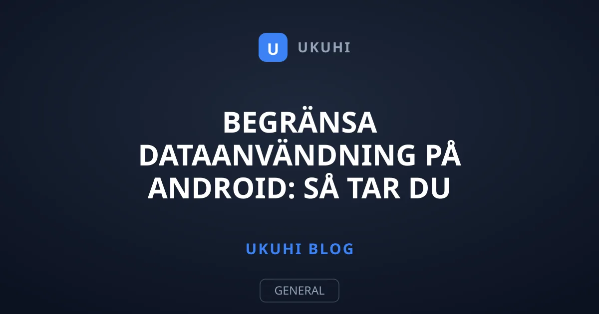 Begränsa dataanvändning på Android: Så tar du kontrollen